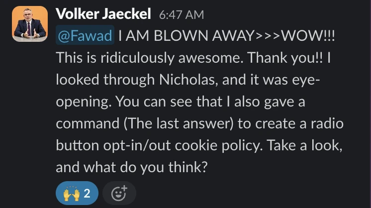 Slack message from Volker Jaeckel: I AM BLOWN AWAY, WOW. This is ridiculously awesome. Thank you. I looked through Nicholas, and it was eye-opening.